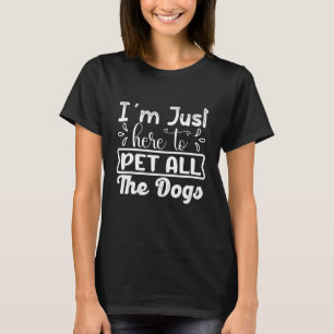 Ich bin nur hier, um all den Hunden, die den Hund  T-Shirt