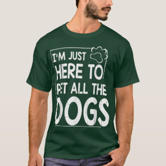 Ich bin nur hier, um all die Hunde, Mutter Vater,  T-Shirt