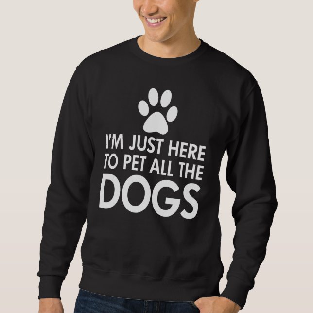 Ich bin nur hier, um alle Hunde dunkel zu füttern Sweatshirt (Vorderseite)