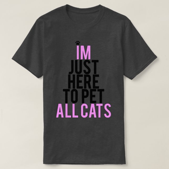 Ich bin nur hier, um alle Katzen zu pflücken T-Shirt (Design vorne)