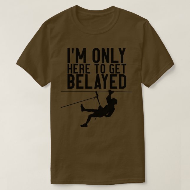 Ich bin nur hier, um belayed zu werden T-Shirt (Design vorne)
