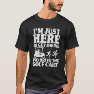 Ich bin nur hier, um Betrunken zu werden und den G T-Shirt