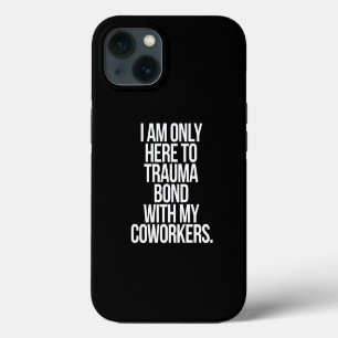 Ich bin nur hier, um eine Trauma-Bindung mit meine iPhone 13 Hülle
