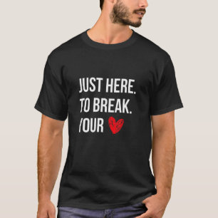 Ich bin nur hier, um Ihr Herz frisch Valentine zu  T-Shirt