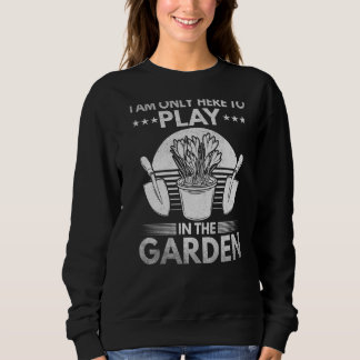 Ich bin nur hier, um im Garten der Pflanze zu spie Sweatshirt