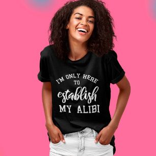 Ich bin nur hier, um mein Alibi-Funny-Sprichwort a T-Shirt