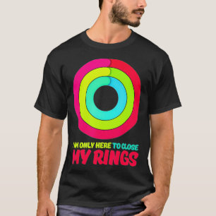 Ich bin nur hier, um meine Ringe Apple Watch Aktiv T-Shirt