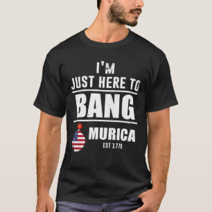 Ich bin nur hier, um Murica zu bang T-Shirt
