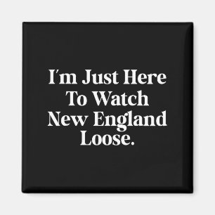 Ich bin nur hier, um New England lustig verlieren  Magnet