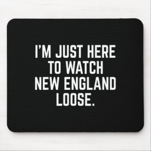 Ich bin nur hier, um New England lustig verlieren Mousepad