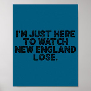 Ich bin nur hier, um New England verlieren zu sehe Poster