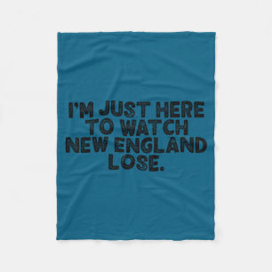 Ich bin nur hier um New England verlieren zu sehen Fleecedecke