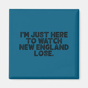 Ich bin nur hier um New England verlieren zu sehen Magnet