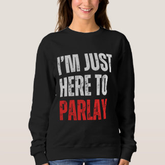 Ich bin nur hier, um Parlay Sports Wetten Football Sweatshirt