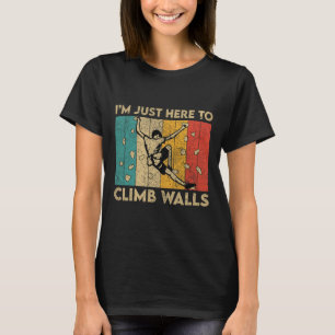 Ich bin nur hier, um Wände zu erklimmen Lustiger B T-Shirt