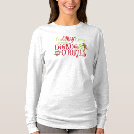Ich bin nur hier wegen dem Eggnog und den Keksen T-Shirt