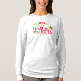 Ich bin nur hier wegen dem Eggnog und den Keksen T-Shirt