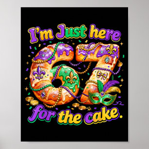 Ich bin nur hier wegen dem Kuchen Mardi Gras Kingc Poster