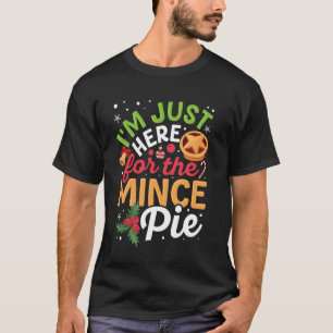 Ich bin nur hier wegen dem Mincemeat-Pie T-Shirt