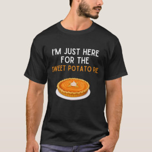 Ich bin nur hier wegen dem Süßkartoffel-Pie-Shirt T-Shirt