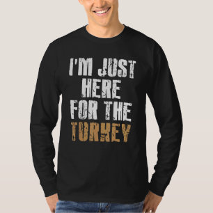 Ich bin nur hier wegen dem Truthahnbein & Essen E T-Shirt