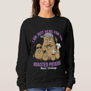 Ich bin nur hier wegen der Bratkartoffeln Lustig Sweatshirt