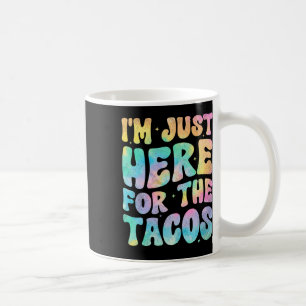 Ich bin nur hier wegen der Tacos Essen Lustig Mexi Kaffeetasse