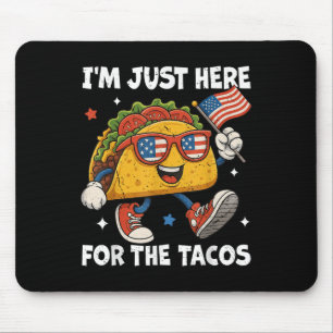 Ich bin nur hier wegen der Tacos Lustiger 4. Juli Mousepad