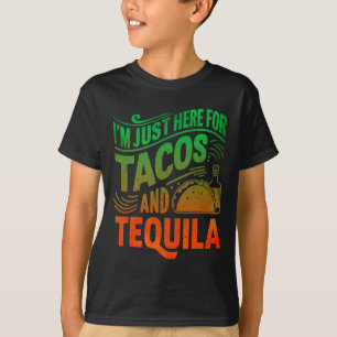 Ich bin nur hier wegen der Tacos und Tequila T-Shirt