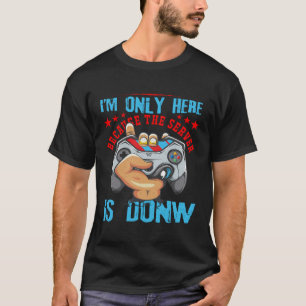 Ich bin nur hier, weil der Server heruntergefahren T-Shirt