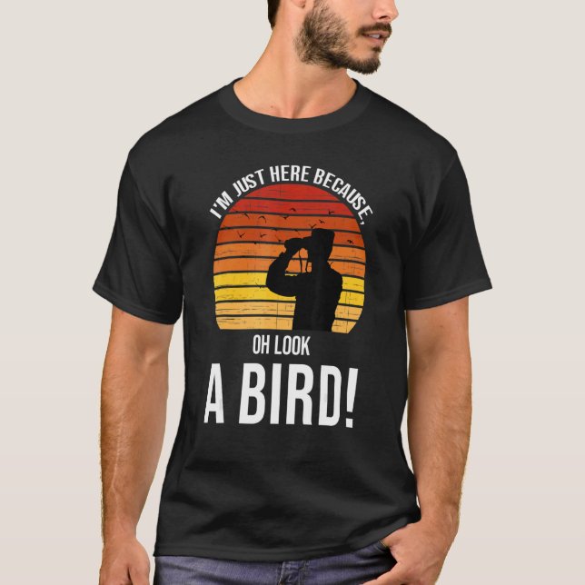 Ich bin nur hier, weil du einen Vogel Birdin siehs T-Shirt (Vorderseite)