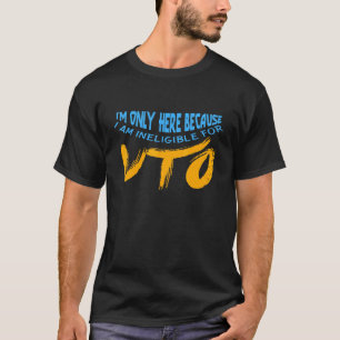 Ich bin nur hier, weil ich für Vto Cowor nicht in T-Shirt