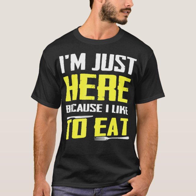 Ich bin nur hier, weil ich gerne Food-Liebhaber es T-Shirt (Vorderseite)