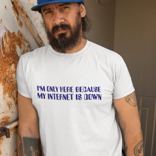 Ich bin nur hier, weil mein Internet blau ist T-Shirt