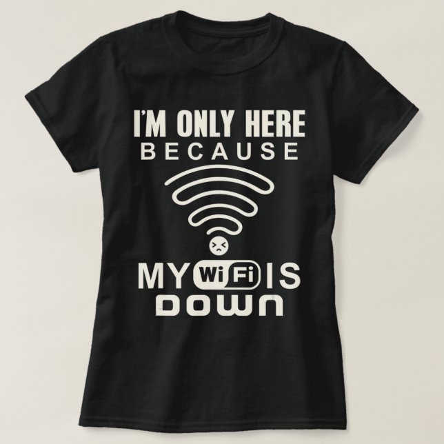Ich bin nur hier, weil mein WLAN im Internet ist T-Shirt (Design vorne)