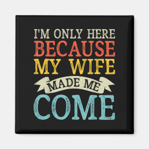 Ich bin nur hier, weil meine Ehefrau mich zum Funn Magnet