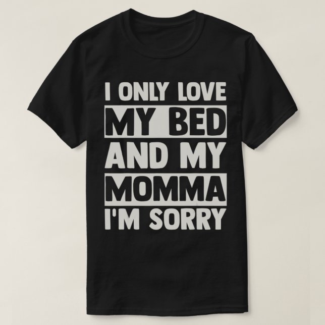 Ich bin nur Liebe mein Bett und meine Mama ich tut T-Shirt (Design vorne)