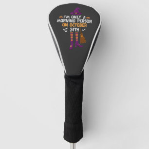 Ich bin nur Morgenmensch am 31. Oktober Golf Headcover