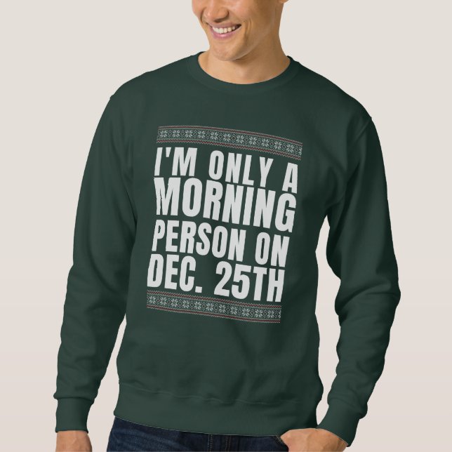 Ich bin nur morgens am 25. Dezember Sweatshirt (Vorderseite)