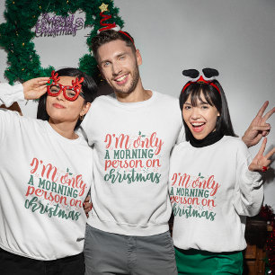 Ich bin nur morgens auf Weihnachten Sweatshirt