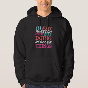 Ich bin nur Rebecca hier drüben, die Rebecca-Dinge Hoodie