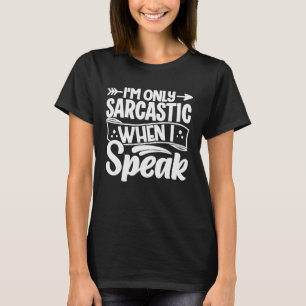 Ich bin nur sarkastisch, wenn ich spreche T-Shirt