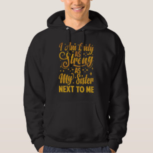 Ich bin nur so stark wie meine Schwester neben mir Hoodie