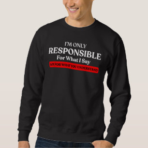 Ich bin nur verantwortlich für das, was ich nicht sweatshirt
