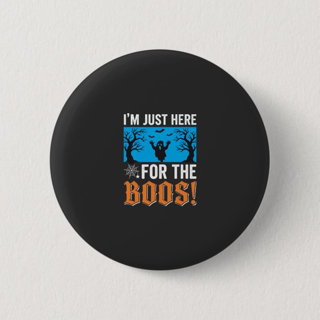 Ich bin nur wegen der Buh-Rufe hier Halloween-Desi Button (Vorderseite)