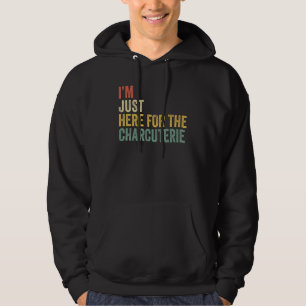 Ich bin nur wegen der Charcuterie-Platte hier Käse Hoodie