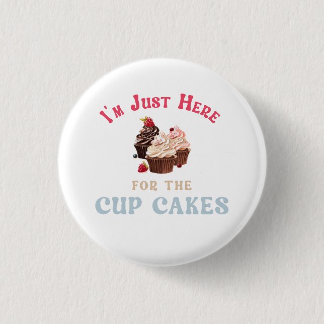 Ich bin nur wegen der Cupcakes hier Button (Vorderseite)