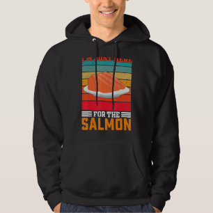 Ich bin nur wegen der Lachse hier  Lachs Hoodie