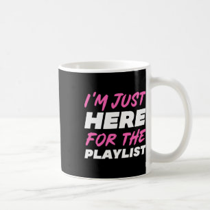 Ich bin nur wegen der Playlist hier Lustiges Worko Kaffeetasse
