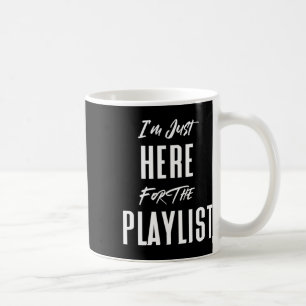 Ich bin nur wegen der Playlist hier Lustiges Worko Kaffeetasse